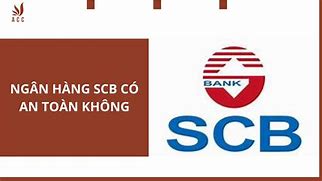 Gửi Tiền Ngân Hàng Scb Có An Toàn Không